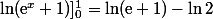 \ln(\text{e}^x}+1)]_0^1=\ln (\text{e}+1)-\ln 2